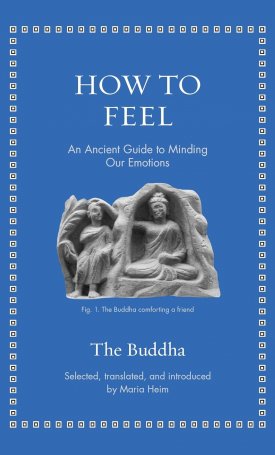 Buddha: How to Feel: An Ancient Guide to Minding Our Emotions