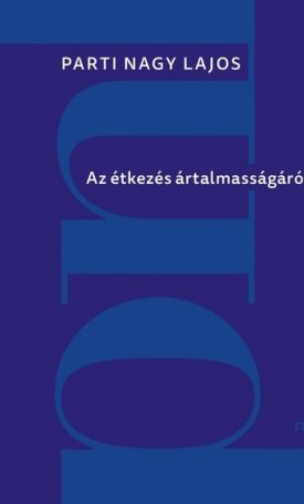 Parti Nagy Lajos: étkezés ártalmasságáról, Az