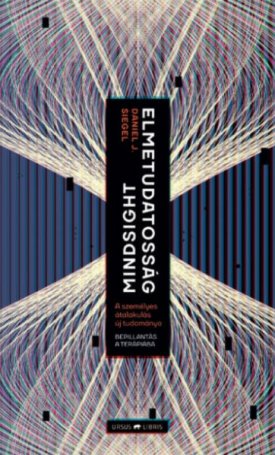 Siegel, Daniel J.: Mindsight | Elmetudatosság  A személyes átalakulás új tudománya – Bepillantás a terápiába