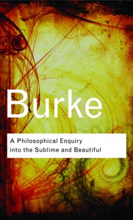 Burke, Edmund: A Philosophical Enquiry Into the Sublime and Beautiful