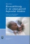 Hámori Eszter: Koraszülöttség és az anya-gyerek kapcsolat kezdete. Buktatók és korrektív lehetőségek a korai kapcsolat fejlődésében