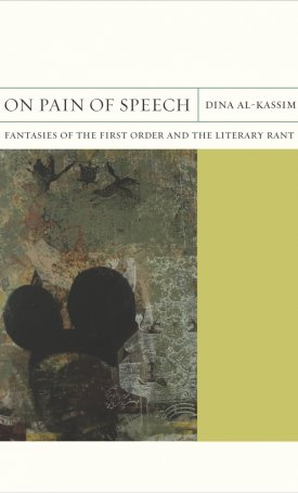 Al-Kassim, Dina: On Pain of Speech - Fantasies of the First Order and the Literary Rant
