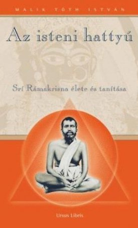 isteni hattyú, Az - Srí Rámakrisna Paramahansza élete és tanítása