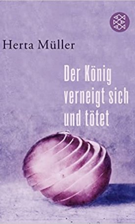Müller, Herta: Der König verneigt sich und tötet