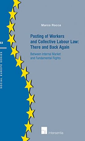 Posting of Workers and Collective Labour Law: There and Back Again: Between Internal Market and Fundamental Rights: Between Internal Market and Fundamental Rightsvolume 33
