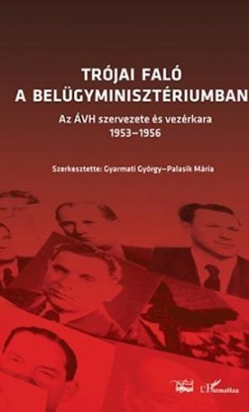  Trójai faló a Belügyminisztériumban. Az ÁVH szervezete és vezérkara 1953-1956
