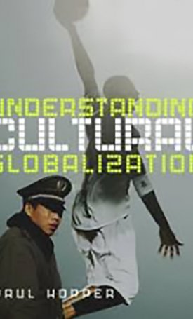 Hopper, Paul: Understanding Cultural Globalization