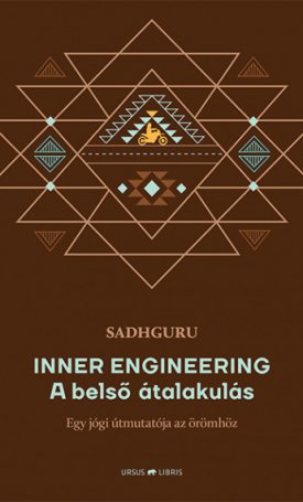Sadhguru: Inner Engineering - A belső átalakulás - Egy jógi útmutatója az örömhöz