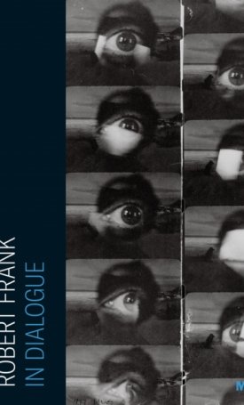 Greenough, Sarah, Booher, Kaitlin, Frank, Robert: Life Dances On: Robert Frank in Dialogue