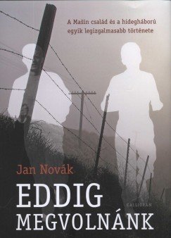 Novák, Jan: Eddig megvolnánk - A Maaín család és a hidegháború egyik legizgalmasabb története