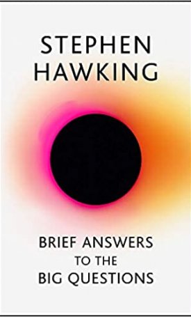Hawking, Stephen: Brief Answers to the Big Questions - the final book from Stephen Hawking