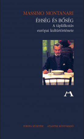 Montanari, Massimo: Éhség és bőség - A táplálkozás európai kultúrtörténete