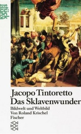 Krischel, Roland: Jacopo Tintoretto, Das Sklavenwunder