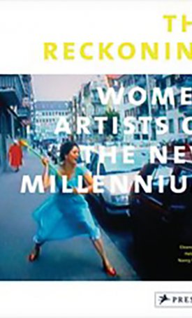 Heartney, Eleonor, Princenthal, Nancy: The Reckoning - Women Artists of the New Millennium