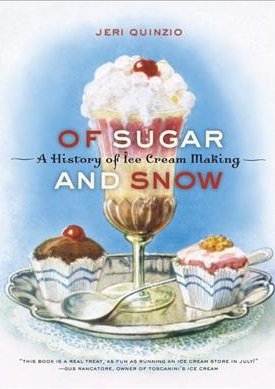 Quinzio, Jeri: Of Sugar and Snow - A History of Ice Cream Making