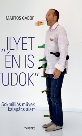 Martos Gábor: Ilyet én is tudok- sokmilliós művek kalapács alatt