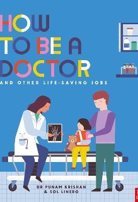 Krishan, Punam, Linero, Sol: How to Be a Doctor and Other Life-Saving Jobs