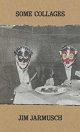 Jarmusch, Jim: Some Collages: Jim Jarmusch