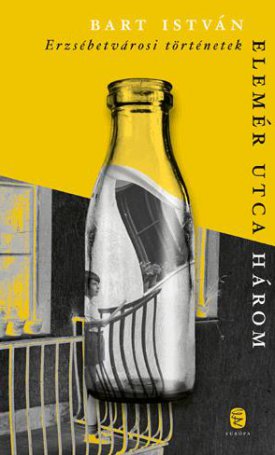 Bart István: Elemér utca három - erzsébetvárosi történetek