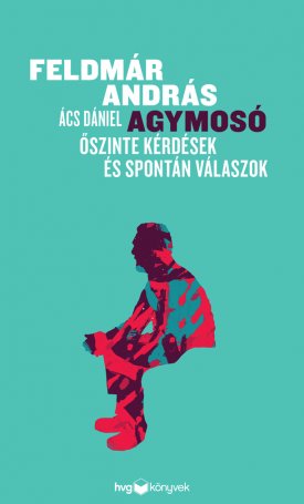 Feldmár András, Ács Dániel: Agymosó. Őszinte kérdések és spontán válaszok
