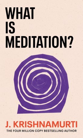 Krishnamurti, Jiddu: What is Meditation?