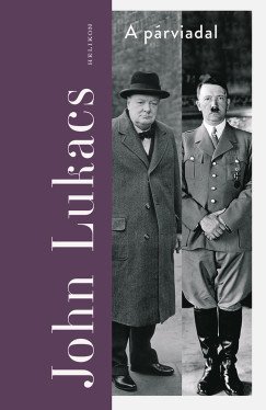 A párviadal - A nyolcvannapos párbaj Churchill és Hitler között 1940. május 10. - július 31.