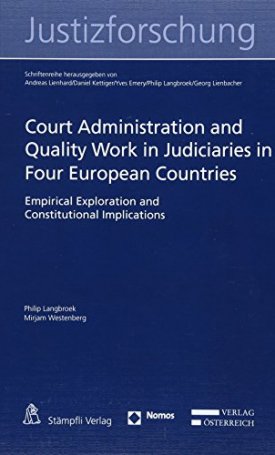 Langbroek, Philip, Westenberg, Mirjam: Court Administration and Quality Work in Judiciaries in Four European Countries Empirical Exploration and Constitutional Implications