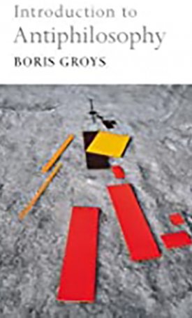 Groys, Boris: Introduction to Antiphilosophy