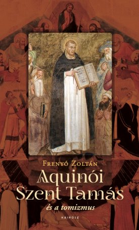 Frenyó Zoltán: Aquinói Szent Tamás és a tomizmus