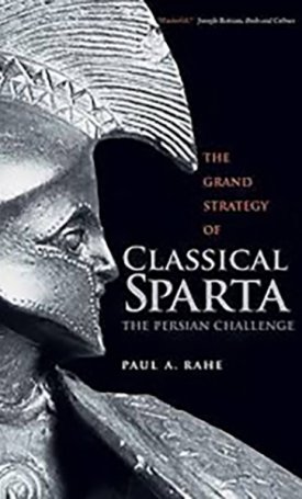 Rahe, Paul A.: The Grand Strategy of Classical Sparta - The Persian Challenge
