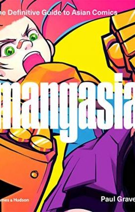 Gravett, Paul: Mangasia - The Definitive Guide to Asian Comics