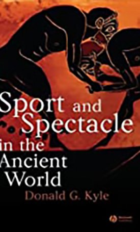 Kyle, Donald G.: Sport and Spectacle in the Ancient World