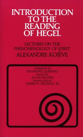 Kojeve, Alexandre: Introduction to the reading of Hegel - Lectures on the Phenomenology of Spirit
