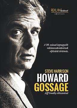 Harrison, Steve: Howard Gossage - A 20. század legnagyobb reklámszakemberének elfeledett története (Jeff Goodby előszavával)