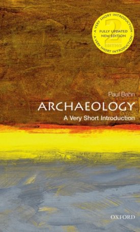 Archaeology - A Very Short Introduction