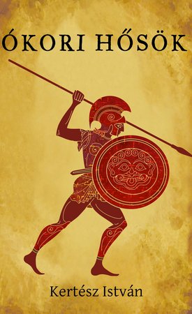 Kertész István: Ókori hősök