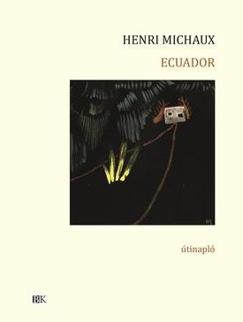 Michaux, Henri: Ecuador - útinapló