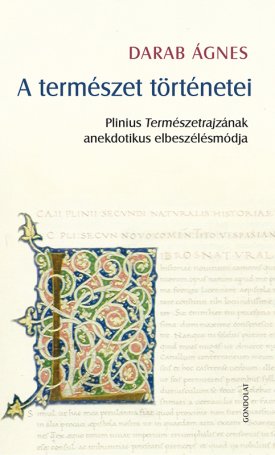 Darab Ágnes: A természet történetei. - Plinius Természetrajzának anekdotikus elbeszélésmódja