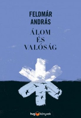 Feldmár András: Álom és valóság