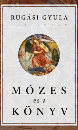 Rugási Gyula: Mózes és a Könyv