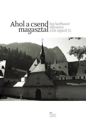  Ahol a csend magasztal - Egy karthauzi szerzetes a hit útjáról II.