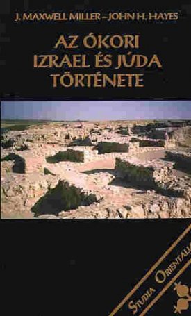 Miller, J.Maxwell, Hayes, John H.: Az ókori Izrael és Júda története
