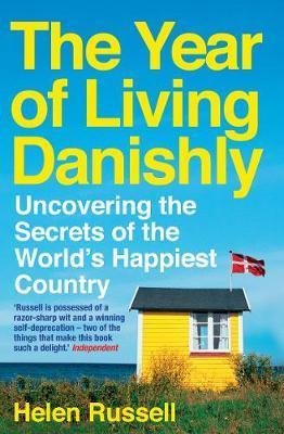Russell, Helen: The Year of Living Danishly: Uncovering the Secrets of the World`s Happiest Country