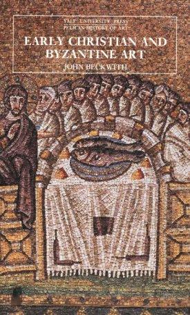 Beckwith, John: Early Christian and Byzantine Art, Second Edition