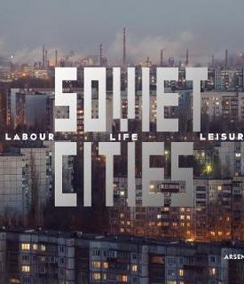 Kotov, Arseniy: Soviet Cities : Labour, Life & Leisure