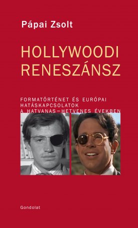Pápai Zsolt: Hollywoodi reneszánsz - Formatörténet és európai hatáskapcsolatok a hatvanas-hetvenes években
