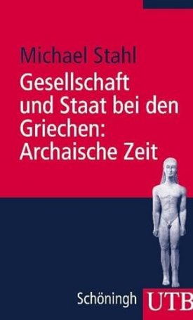 Stahl, Michael: Gesellschaft und Staat bei den Griechen: Archaische Zeit
