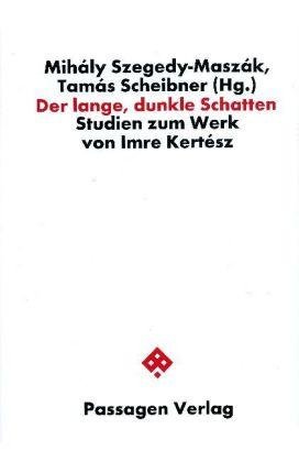 Szegedy-Maszák Mihály: lange, dunkle Schatten, Der - Studien zum Werk von Imre Kertesz