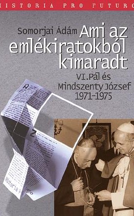 Ami az emlékiratokból kimaradt, VI. Pál és Mindszenty József 1971-1975