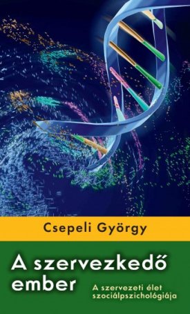 Csepeli György: A szervezkedő ember - A szervezeti élet szociálpszichológiája